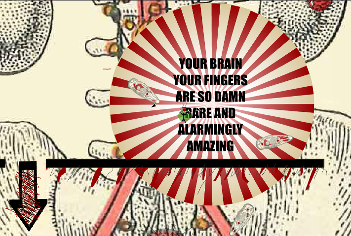 A white and red spinning wheel is overlaid by a text that
                                        reads: Your brain, your fingers, are so damn rare and alarmingly amazing. Parts of a hand drawn skeleton is behind the wheel.